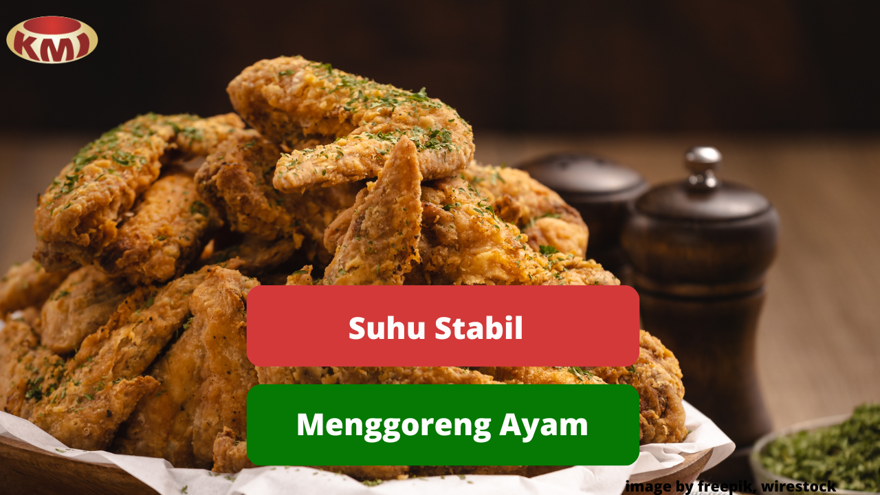 Inilah  Cara Menjaga Kestabilan Suhu Saat Menggoreng Ayam